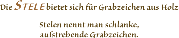 Die STELE bietet sich für