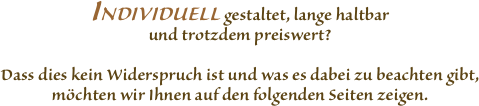 INDIVIDUELL gestaltet, lange haltbar und trotzdem preiswert