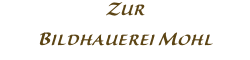 ZUR BILDHAUEREI MOHL
